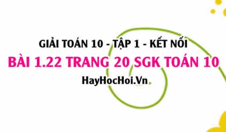 Giải bài 1.22 trang 20 Toán 10 Tập 1 SGK Kết nối tri thức